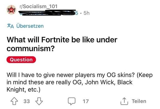 Reddit post in r/Socialism_101: What will Fortnite be like under communism? Will I have to give newer players my OG skins? (Keep in mind these are really OG, John Wick, Black Knight, etc.)
