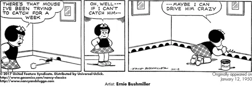 Panel 1: A mouse runs into a hole in the wall. Nancy: "There's that mouse I've been trying to catch for a week." Panel 2: Nancy puts her hands on her hips, frustrated. Nancy: "Oh well... if I can't catch him..." Panel 3: Nancy has painted lots of fake mouse-holes on the walls. Nancy: "... maybe I can drive him crazy."