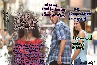 distracted boyfriend meme. girlfriend is walking with boyfriend. they both have texts over them "me, disappointed in myself", "lemmy and matrix friends" and "also me, really having other problems to handle". the boyfriend is looking at another woman. she has dark paint over her and text spells out "evil aura". there is text over her saying "finally finishing that godot agent" and a longer text block in her chest region "realtime token streaming, live scene previews, airgapped sandbox, no babysitting, dependancy graph of operations, skill.md, it would be a great portfolio piece, error-free guarantee due to LSP-checks". all terms relating to language models and "ai" agents